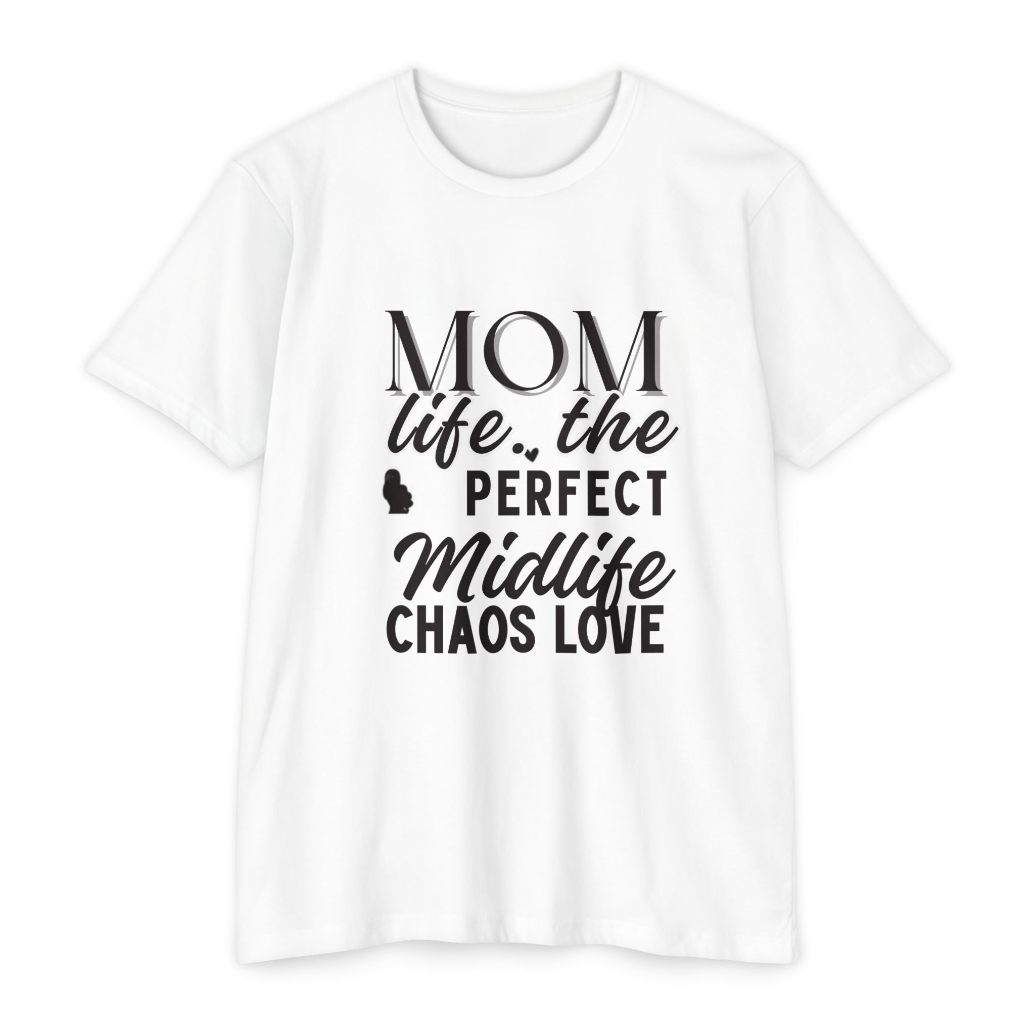 Mom Life, The Perfect Midlife Chaos Love T-Shirt